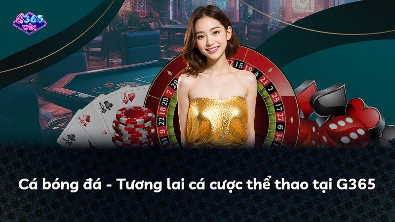 Cá bóng đá - Tương lai cá cược thể thao tại G365
