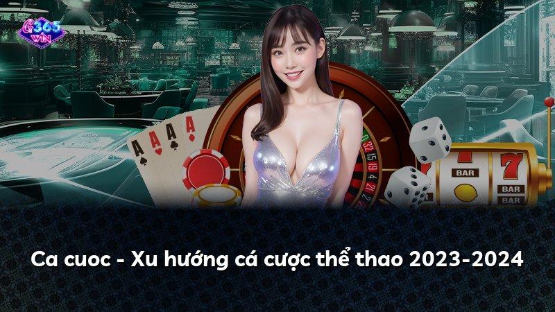 Ca cuoc - Xu hướng cá cược thể thao 2023-2024