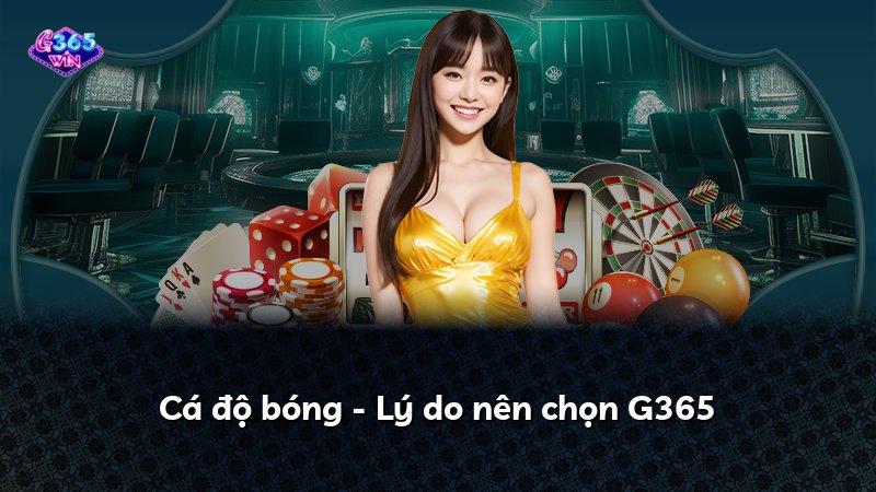 Cá độ bóng - Lý do nên chọn G365