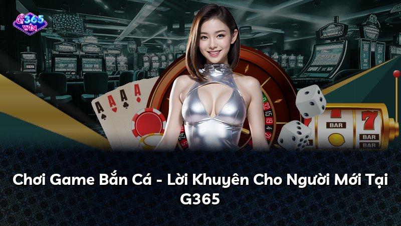 Chơi Game Bắn Cá - Lời Khuyên Cho Người Mới Tại G365