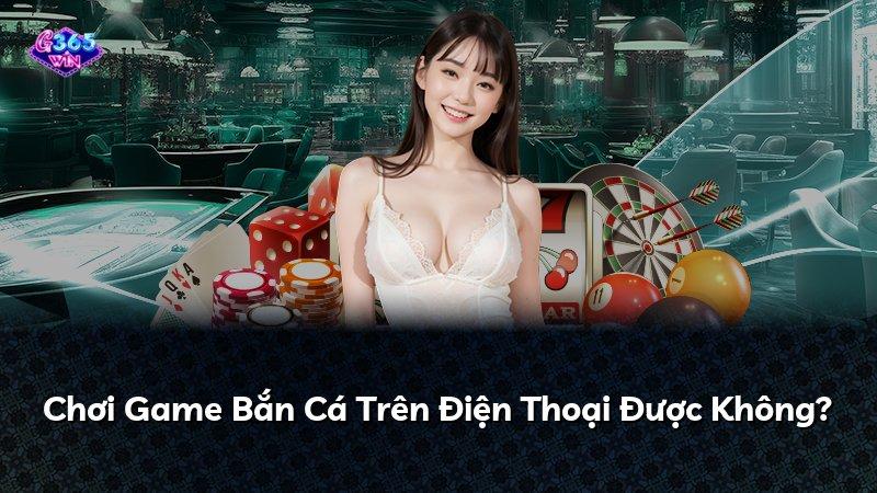 Chơi Game Bắn Cá Trên Điện Thoại Được Không?