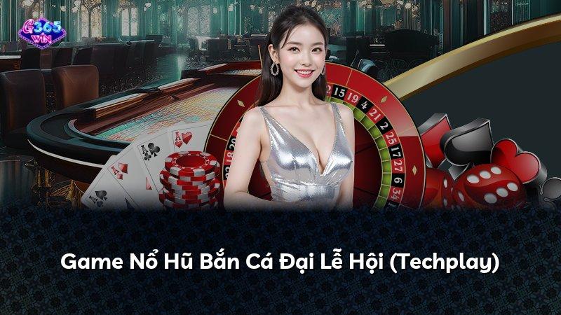 Game Nổ Hũ Bắn Cá Đại Lễ Hội (Techplay)