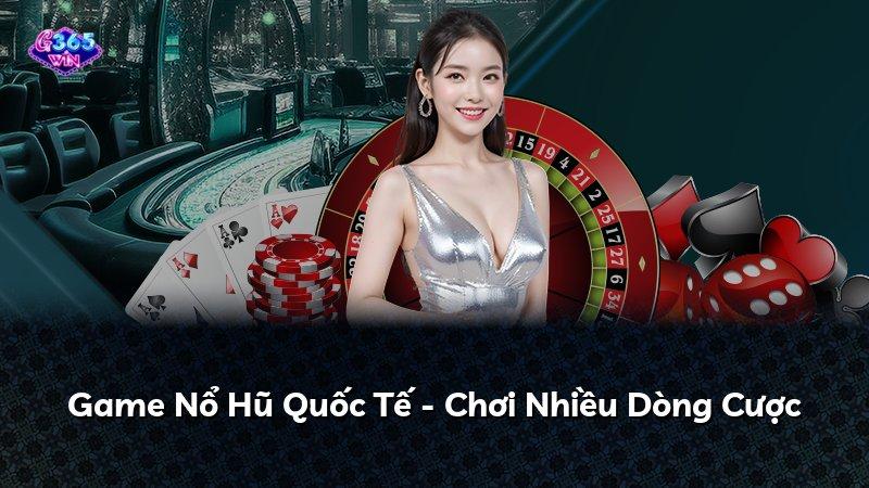 Game Nổ Hũ Quốc Tế - Chơi Nhiều Dòng Cược