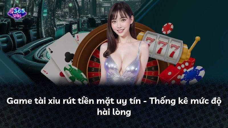 Game tài xỉu rút tiền mặt uy tín - Thống kê mức độ hài lòng