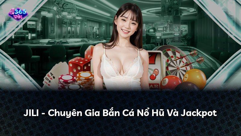 JILI - Chuyên Gia Bắn Cá Nổ Hũ Và Jackpot