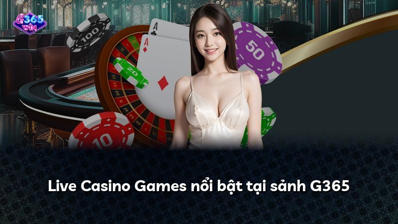 Live Casino Games nổi bật tại sảnh G365
