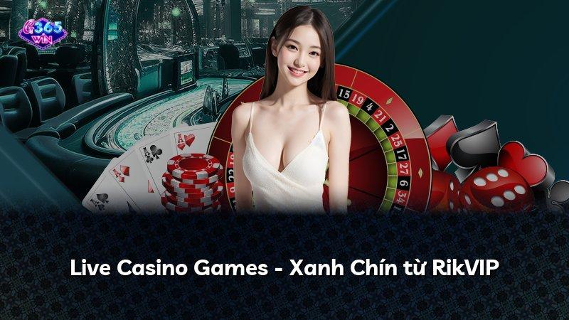 Live Casino Games - Xanh Chín từ RikVIP