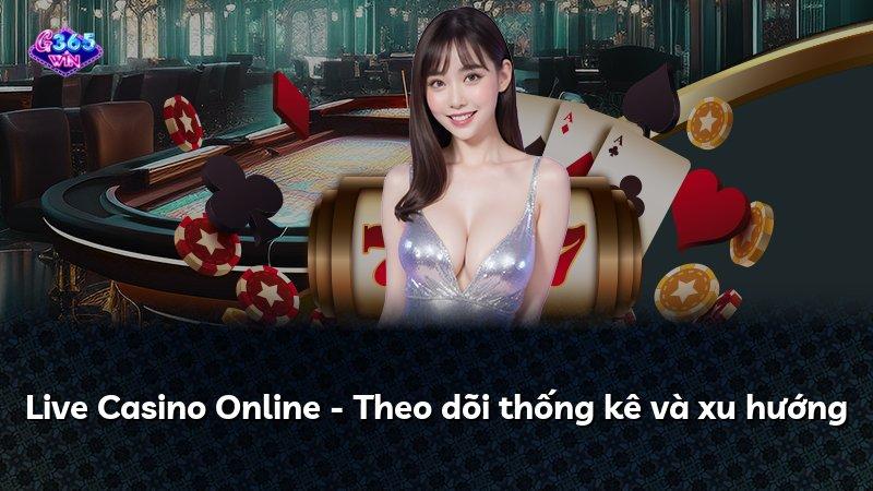 Live Casino Online - Theo dõi thống kê và xu hướng