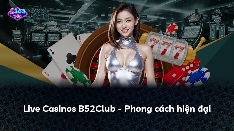 Live Casinos B52Club - Phong cách hiện đại
