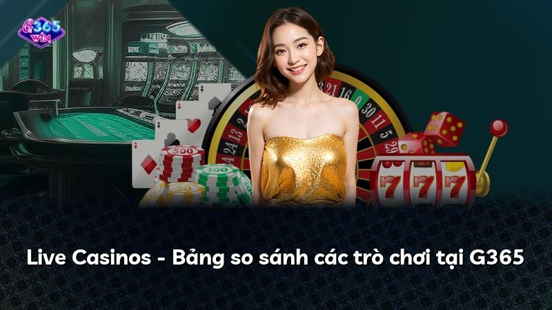 Live Casinos - Bảng so sánh các trò chơi tại G365