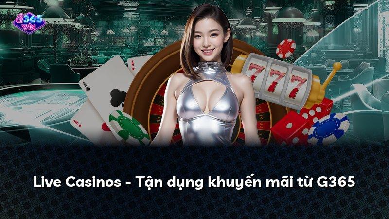 Live Casinos - Tận dụng khuyến mãi từ G365