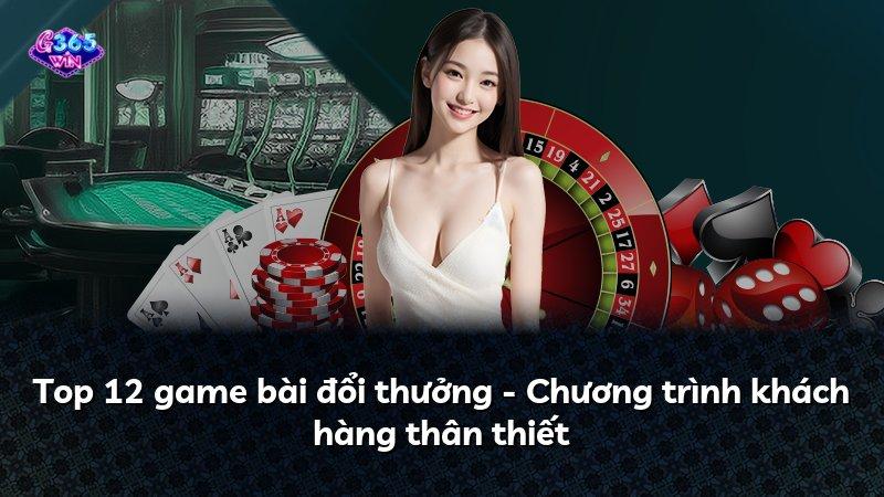 Top 12 game bài đổi thưởng - Chương trình khách hàng thân thiết
